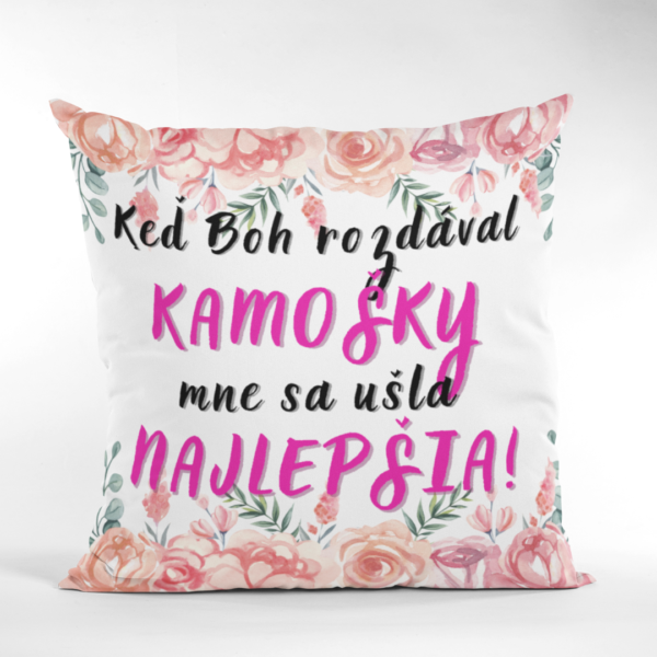 Vankúš Keď Boh rozdával kamošky, mne sa ušla najlepšia