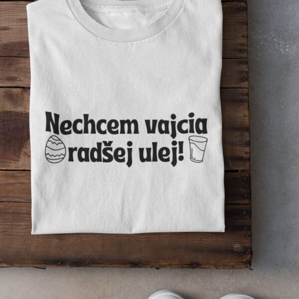 Tričko s potlačou – Nechcem vajcia, radšej ulej!