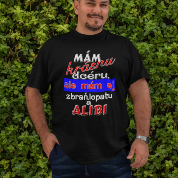 Tričko s potlačou – Mám krásnu dcéru ale mám aj zbraň, lopatu a alibi