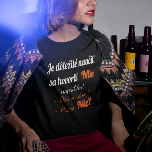 Tričko s potlačou – Je dôležité naučiť sa hovoriť nie. Napríklad: Dáš si víno? Prečo nie?